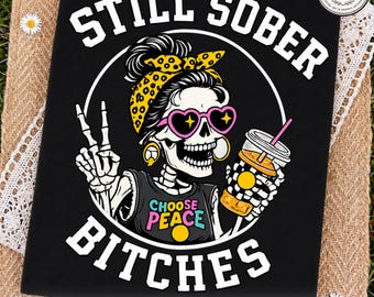 Funny Sober Recovery png svg, Still Sober Bitches png svg, Skeleton Sober png svg, Sobriety Journey png svg, Recovery Gift, Digital Download