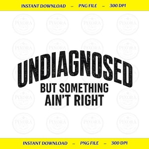 Può includere: Un design grafico digitale che presenta il testo nero UNDIAGNOSED BUT SOMETHING AIN'T RIGHT in un carattere sans-serif grassetto e usurato. La parola UNDIAGNOSED è arcuata in alto, mentre il resto del testo è centrato in due righe sotto.