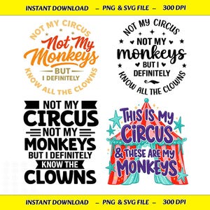 May include: A digital graphic set featuring four distinct designs with circus-themed typography. Three designs display the text Not My Circus Not My Monkeys But I Definitely Know All The Clowns, while one features This Is My Circus & These Are My Monkeys.