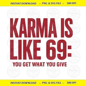 May include: A digital graphic design featuring the dark red text KARMA IS LIKE 69: YOU GET WHAT YOU GIVE. The text is arranged in three lines with a bold, sans-serif font style against a plain white background, overlaid with faint circular watermarks.