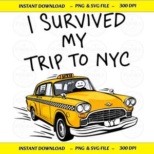 May include: A digital graphic featuring a yellow taxi cab with a checkered side stripe and a stick figure driver. Above the car, the black text reads I SURVIVED MY TRIP TO NYC. The design includes motion lines and a taxi sign on the roof.