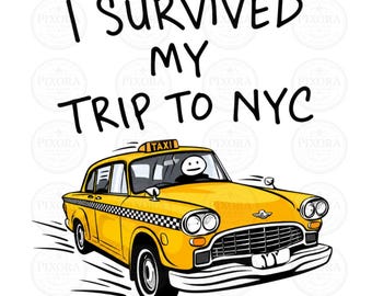 I Survived My Trip To NYC PNG SVG Funny New York Yellow Taxi Cab png svg Souvenir Travel Shirt Design Sublimation Digital Download
