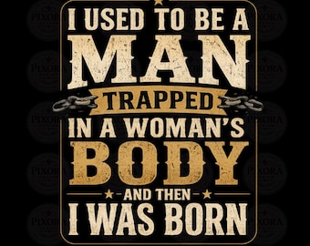 Solía ser un hombre atrapado en el cuerpo de una mujer PNG, Humor adulto divertido PNG, Cita sarcástica PNG
