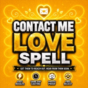 May include: A graphic design with a bright yellow background featuring the text CONTACT ME LOVE SPELL in bold, metallic letters. Below, a black banner reads GET THEM TO REACH OUT. HEAR FROM THEM SOON. Four icons represent FAST RESULTS, SAME DAY CASTING, PHOTO PROOF, and FREE RECAST.
