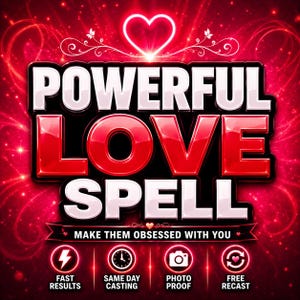 May include: A red graphic design featuring the text POWERFUL LOVE SPELL and MAKE THEM OBSESSED WITH YOU. Below are four icons with the labels FAST RESULTS, SAME DAY CASTING, PHOTO PROOF, and FREE RECAST, set against a glowing heart background.