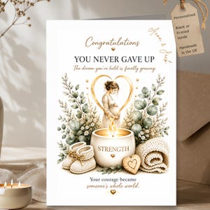 May include: A greeting card featuring the text Congratulations, YOU NEVER GAVE UP, The dream you've held is finally growing, STRENGTH, and Your courage became someone's whole world. It shows a pregnant figure, a candle, baby booties, and foliage.