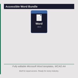 May include: A digital graphic featuring the text Accessible Word Bundle at the top. In the center is a dark blue icon representing a Word .docx file. Below, the text reads Fully editable Microsoft Word templates, WCAG AA. Built for equal access. Ready for every industry.