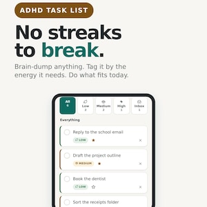 May include: An ADHD task list digital interface with the text No streaks to break. Brain-dump anything. Tag it by the energy it needs. Do what fits today. The screen displays task categories and a list of items with low, medium, and high energy tags.