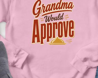 Grandma Would Approve Sweatshirt, Funny Cooking Sweatshirt, Retro Kitchen Crewneck, Home Cook Gift, Foodie Sweatshirt, Chef Gift