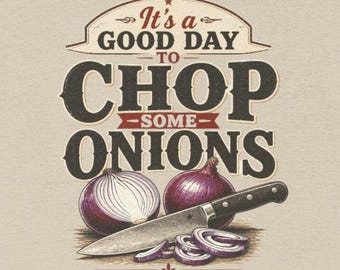 Its a Good Day to Chop Some Onions Shirt, Funny Cooking T-Shirt, Retro Kitchen Tee, Home Cook Gift, Foodie Shirt, Chef Gift
