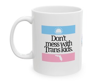 Dont Mess With Trans Kids Florida Mug | LGBTQ+ Pride Coffee Cup | Transgender Rights Protest Gift | Social Justice Ceramic Mug