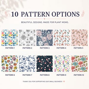 May include: A display of 10 pattern options featuring floral designs. The text reads 10 PATTERN OPTIONS, BEAUTIFUL DESIGNS. MADE FOR PLANT MOMS. Each of the 10 squares shows a unique botanical print with various color palettes, including blue, pink, and yellow.