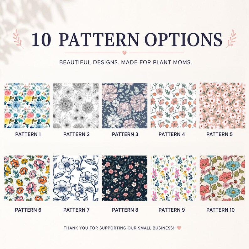 May include: A display of 10 pattern options featuring floral designs. The text reads 10 PATTERN OPTIONS, BEAUTIFUL DESIGNS. MADE FOR PLANT MOMS. Each of the 10 squares shows a unique botanical print with various color palettes, including blue, pink, and yellow.