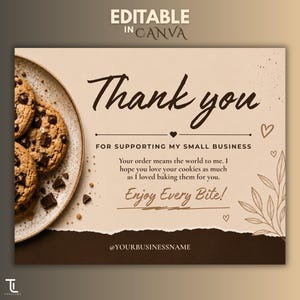May include: A rectangular thank you card with a beige background and dark brown text. The left side features a plate of chocolate chip cookies. The text reads: Thank you FOR SUPPORTING MY SMALL BUSINESS. Your order means the world to me. Enjoy Every Bite!