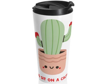 Funny Go Sit on a Cactus Stainless Steel Travel Mug Gift