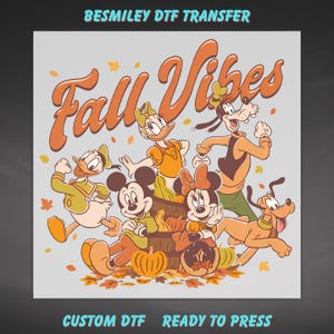 May include: A Besmiley DTF Transfer featuring the text Fall Vibes and cartoon characters including Mickey Mouse, Minnie Mouse, Donald Duck, Daisy Duck, Goofy, and Pluto surrounded by autumn leaves and pumpkins. The design is a custom DTF ready to press.