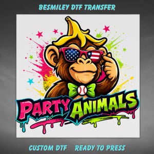 May include: A DTF transfer featuring a brown monkey wearing a banana peel hat, sunglasses with an American flag pattern, and a green bowtie with a baseball graphic. The text reads BESMILEY DTF TRANSFER, PARTY ANIMALS, and CUSTOM DTF READY TO PRESS.