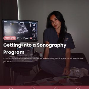 May include: A digital guide titled The Sonography Journey Series Part 1 of 10: Getting Into a Sonography Program. The graphic features a person in dark scrubs sitting next to a medical ultrasound machine displaying a scan, with text outlining steps.