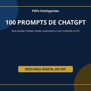 May include: A dark blue digital graphic with a gold border featuring the white text PDFs Inteligentes, 100 PROMPTS DE CHATGPT, and Para estudiar, trabajar, vender, organizarte y crear contenido con IA, with a gold button labeled DESCARGA DIGITAL EN PDF.