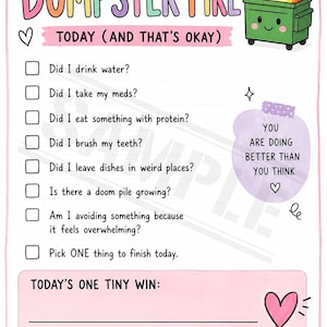May include: A daily checklist titled MY BRAIN IS A DUMPSTER FIRE TODAY (AND THAT'S OKAY) with a cartoon dumpster on fire. It includes checkboxes for daily tasks, a section for a tiny win, and encouraging text notes like YOU ARE DOING BETTER THAN YOU THINK.