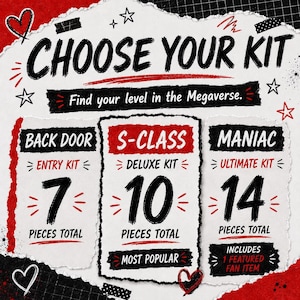 以下が含まれることがあります： CHOOSE YOUR KITというタイトルのグラフィック表示で、サブタイトルはFind your level in the Megaverseです。3つのオプションが記載されています：7ピースのBACK DOOR ENTRY KIT、10ピースのS-CLASS DELUXE KIT、合計14ピースのMANIAC ULTIMATE KITです。