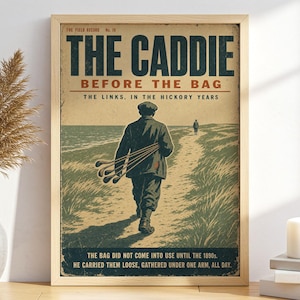 May include: A framed vintage-style poster titled THE CADDIE BEFORE THE BAG, featuring an illustration of a person walking on a path carrying golf clubs. The text reads THE LINKS, IN THE HICKORY YEARS and THE BAG DID NOT COME INTO USE UNTIL THE 1890S.
