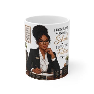 May include: A white ceramic mug featuring an illustration of a school principal in a black blazer and white blouse. The text reads: I DON'T JUST MANAGE A SCHOOL, I LEAD THE FUTURE. Additional text includes LEAD, INSPIRE, MOTIVATE, ENCOURAGE, MAKE A DIFFERENCE.