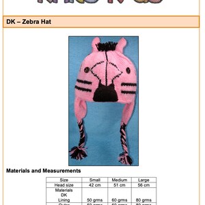 May include: A pink and black zebra hat with ear flaps and a black and pink braided cord. The hat is designed for a head size of 42 cm, 51 cm, or 56 cm. The hat is made with DK yarn and requires 50 grams, 60 grams, or 80 grams of yarn depending on the size. The hat also requires oddments of yarn for the nose and two buttons for the eyes.