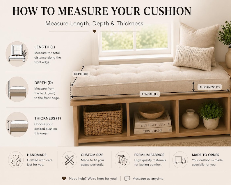 May include: An instructional graphic titled HOW TO MEASURE YOUR CUSHION showing a beige tufted bench cushion on a wooden storage unit. The image includes diagrams for measuring length, depth, and thickness, along with icons for custom services.