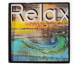 Relax nothing is under control, 8x8 Wooden Art Sign, Mantra, Words to live by