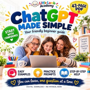 May include: A 43-page digital PDF guide titled ChatGPT Made Simple. The cover features three people looking at a laptop, surrounded by text including Start With Confidence, Easy Examples, Practice Prompts, and Step-By-Step Help.