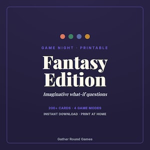 May include: A dark purple digital game card set titled Fantasy Edition with the subtitle Imaginative what-if questions. The text includes Game Night Printable, 200+ Cards, 4 Game Modes, Instant Download, Print at Home, and Gather Round Games.