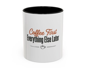 Coffee First Everything Else Later Mug, Funny Accent Cup, Caffeine Lover Gift