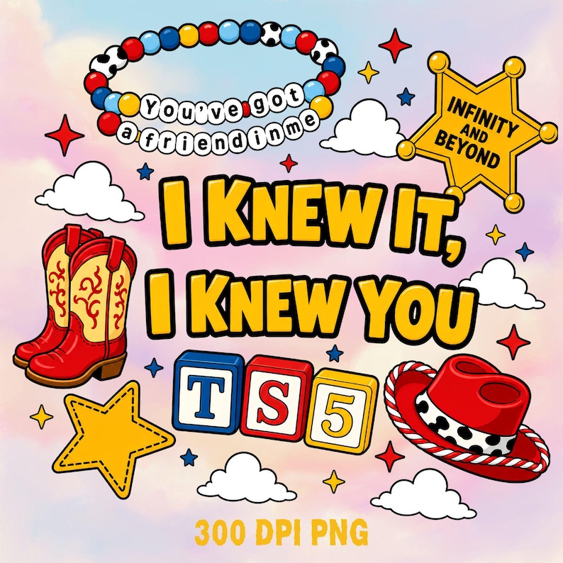 May include: A digital graphic featuring the text I KNEW IT, I KNEW YOU, TS5, INFINITY AND BEYOND, and You've got a friend in me. Elements include a beaded bracelet, a yellow sheriff star, red cowboy boots, a red cowboy hat, and alphabet blocks.