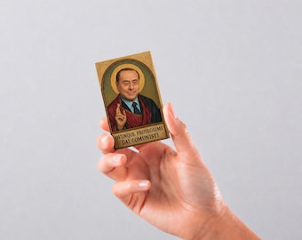 Santino Silvio Berlusconi - Protect me everywhere from the communists.