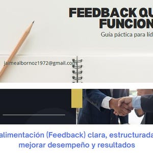 May include: A digital graphic featuring a pencil resting on a spiral notebook with the text FEEDBACK QUE FUNCIONA Guía páctica para líderes and an email address. Below, a dark banner shows a handshake with gold accents and blue text.
