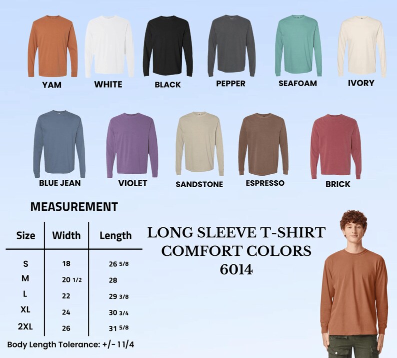 May include: A collection of Comfort Colors 6014 long sleeve t-shirts in eleven colors: yam, white, black, pepper, seafoam, ivory, blue jean, violet, sandstone, espresso, and brick. Includes a size chart with width and length in inches.