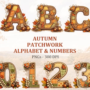 May include: The letters A, B, C and numbers 0, 1, 2, 3 designed with an autumn patchwork pattern featuring orange, brown, and green fabric textures, buttons, hearts, acorns, and fall leaves. Text reads: AUTUMN PATCHWORK ALPHABET & NUMBERS PNGs - 300 DPI.