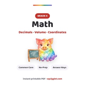 May include: A Grade 5 Math educational document featuring the text Decimals, Volume, Coordinates, Common Core, No-Prep, Answer Keys, and squigglet.com. A watercolor illustration of a rainbow-colored piglet stands next to a small wooden chalkboard.