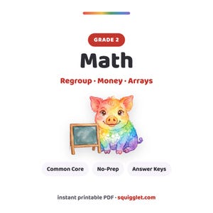 May include: A Grade 2 Math educational resource featuring a rainbow-colored pig illustration next to a small chalkboard. Text includes: Grade 2, Math, Regroup, Money, Arrays, Common Core, No-Prep, Answer Keys, and instant printable PDF squigglet.com.