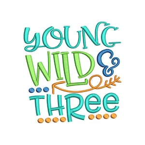 Young Wild and Three Birthday Embroidery Design - Instant Download