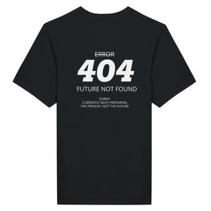 Error 404 Future Not Found T-Shirt – Funny Tech Graphic Tee – Programmer Humor Shirt