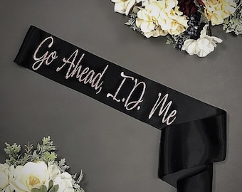 Birthday Sash  Go Ahead ID Me  Satin