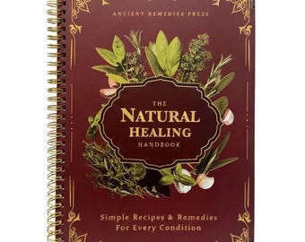 The Natural Healing Handbook, Spiral-Bound Guide for Herbal Remedies and Natural