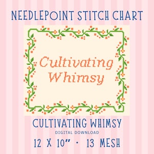 May include: A needlepoint stitch chart titled Cultivating Whimsy featuring a pixelated floral border with green vines and orange flowers on a cream background. The text reads Cultivating Whimsy, Digital Download, 12 X 10 inches, 13 mesh.
