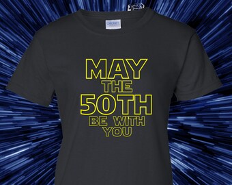 May The 50th Be With You Star Wars Women's t-shirt, great for 50th birthday, makes a great gift for any Star Wars fan!