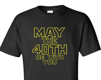 May The 40th Be With You Star Wars t-shirt, great for 40th birthday, makes a great gift for any Star Wars fan!