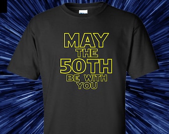 May The 50th Be With You Star Wars t-shirt, great for 50th birthday, makes a great gift for any Star Wars fan!