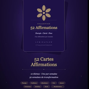 Peut inclure: Une collection numérique de 52 cartes d'affirmations intitulée LuminaFlow, sur fond violet foncé avec du texte doré et une icône de fleur. Le design affiche 52 Affirmations, 52 Cartes Affirmations, et dix thèmes : Énergie, Confiance, Abondance, Paix, Amour, Croissance, Intuition, Santé, Manifestation.