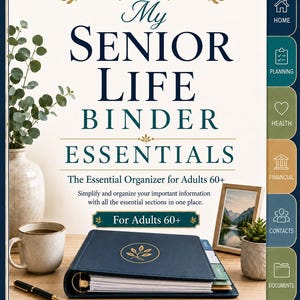 May include: A navy blue binder titled My Senior Life Binder Essentials, The Essential Organizer for Adults 60+. The cover features a gold leaf emblem. Tabs on the right side are labeled Home, Planning, Health, Financial, Contacts, and Documents.